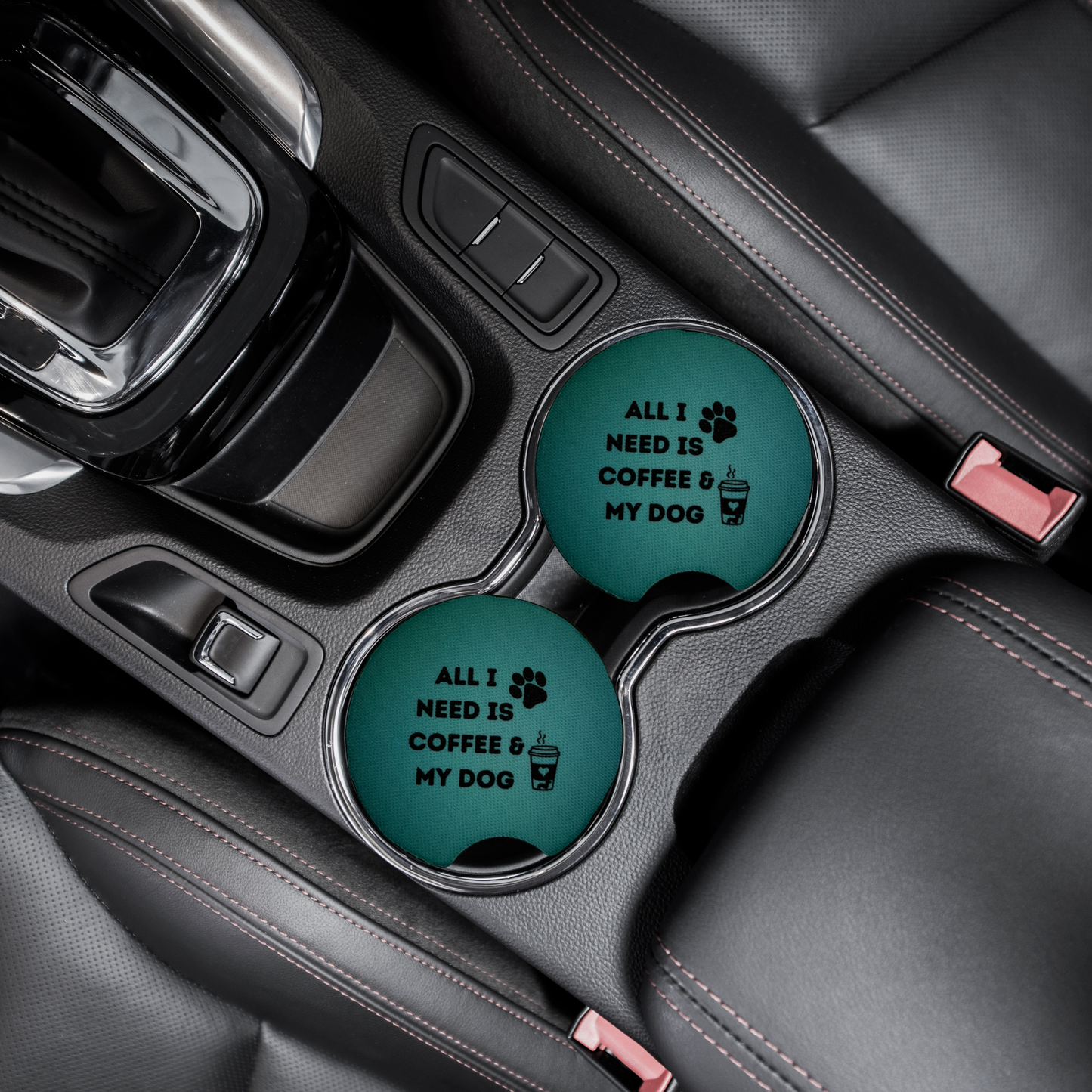 All I need is coffee and my dog car coasters