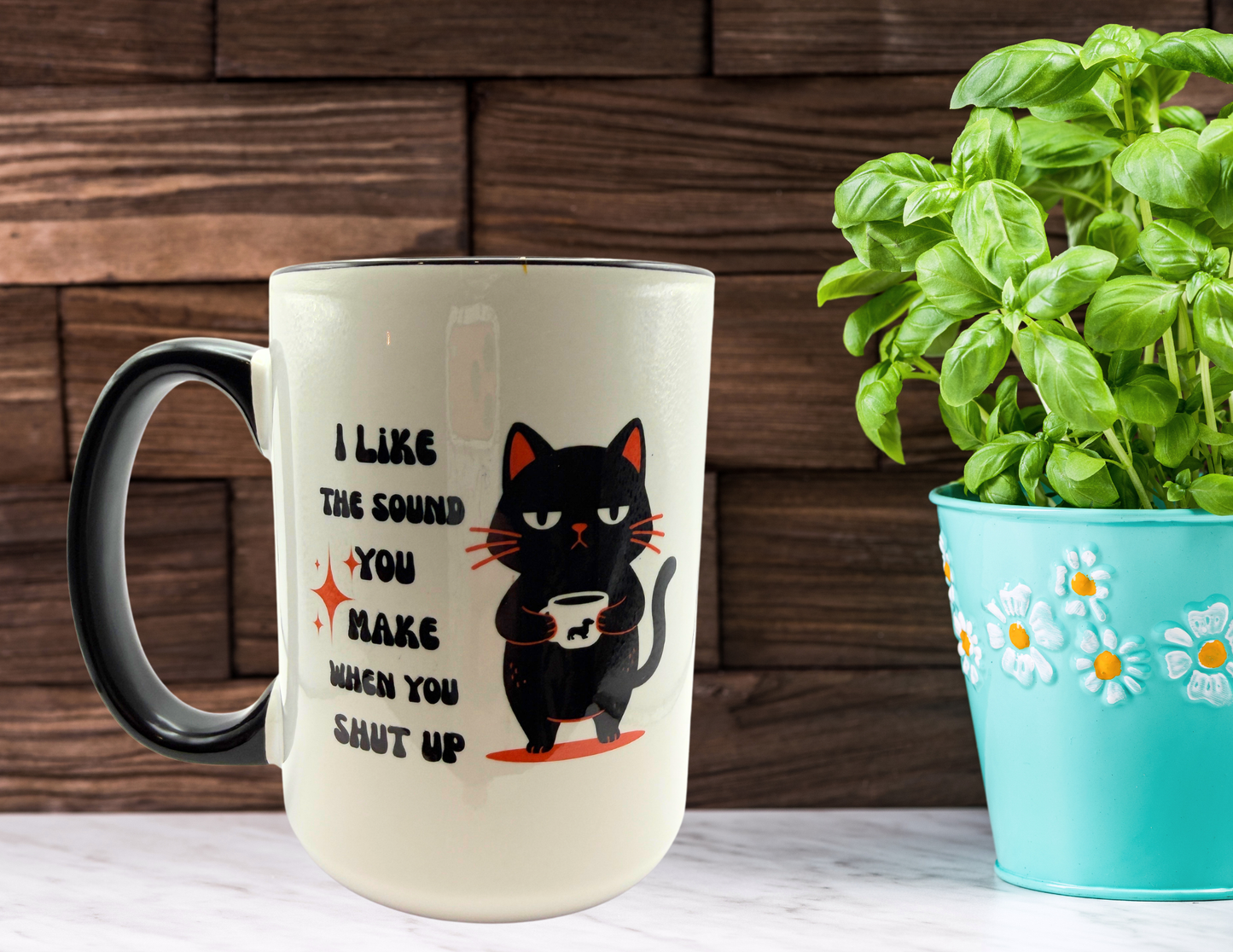 I like the sound you make when you shut up coffee mug