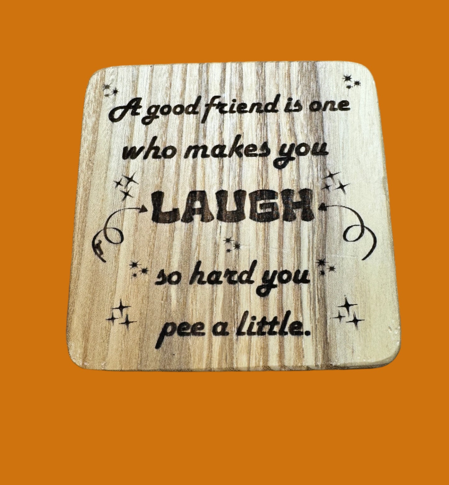 A good friend is one who makes you laugh so hard you pee a little magnet