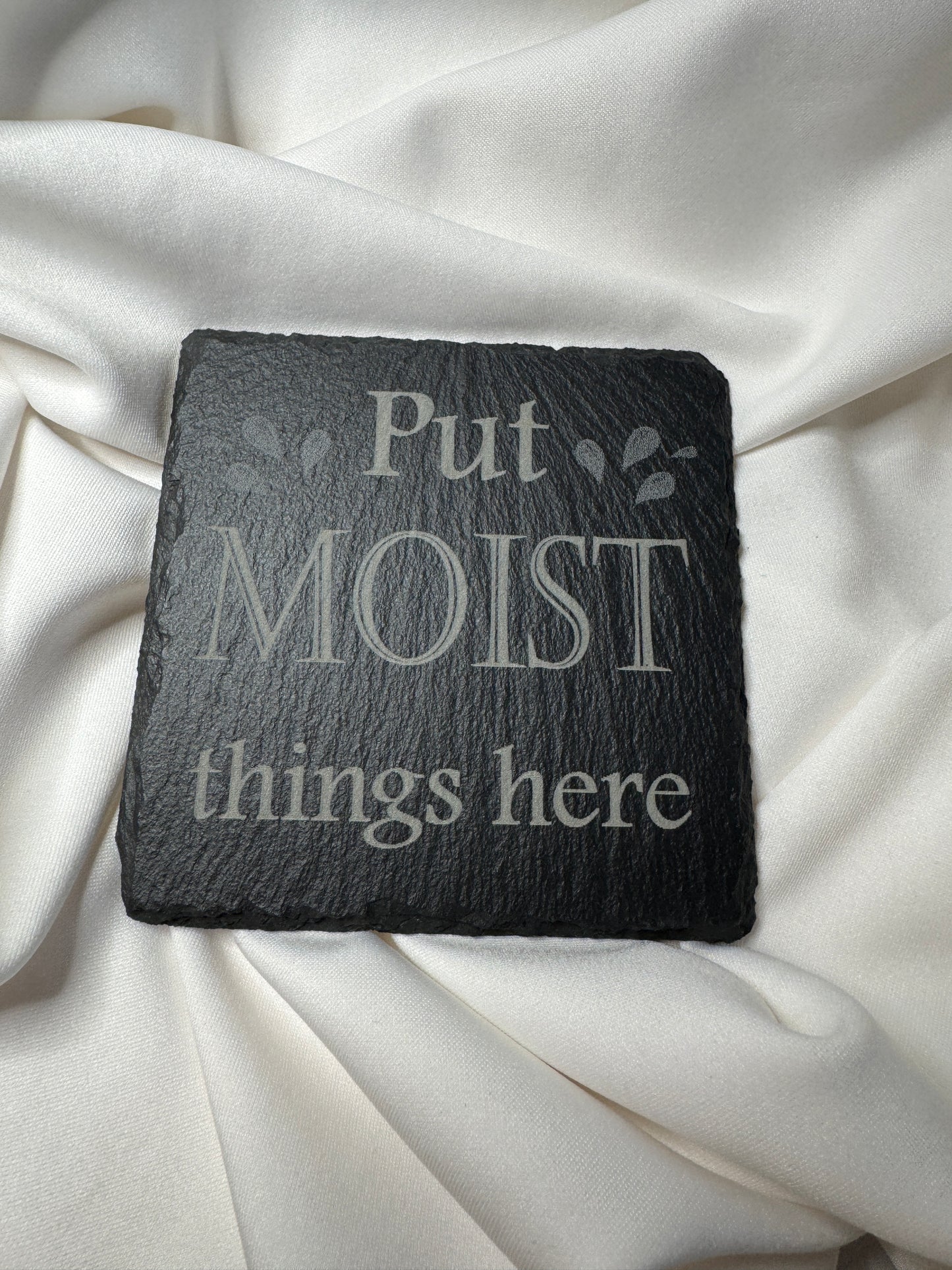 Put Moist things here Slate Coaster