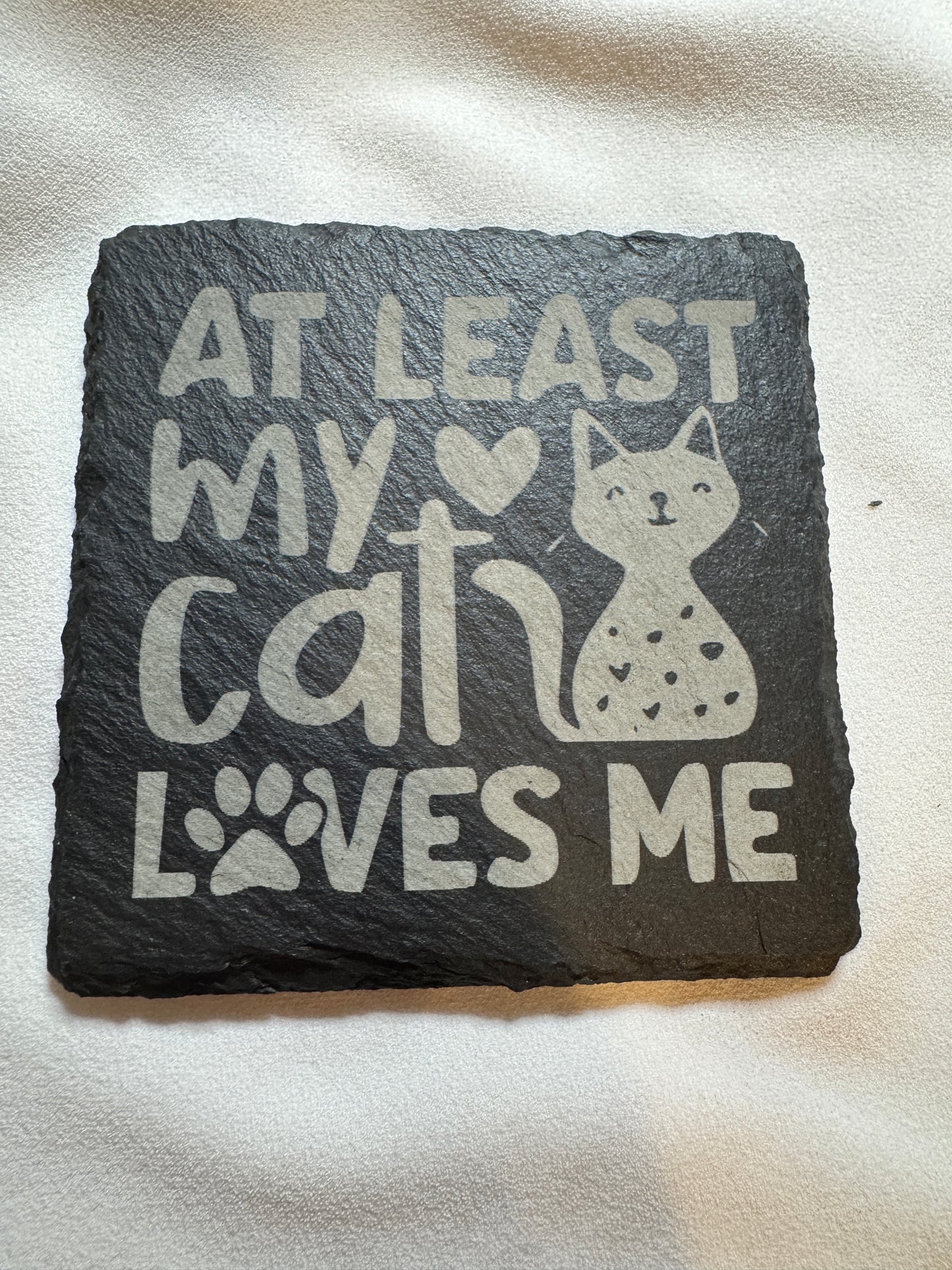 At Least my Cat Loves me Slate Coaster
