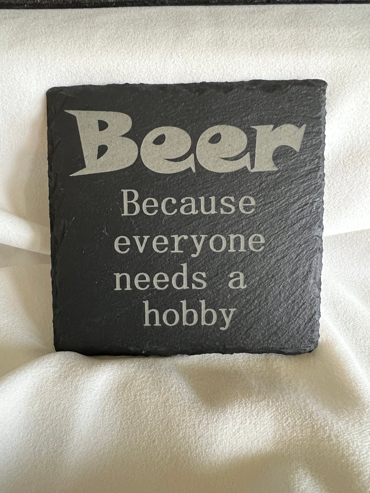 Beer because everyone needs a hobby slate coaster