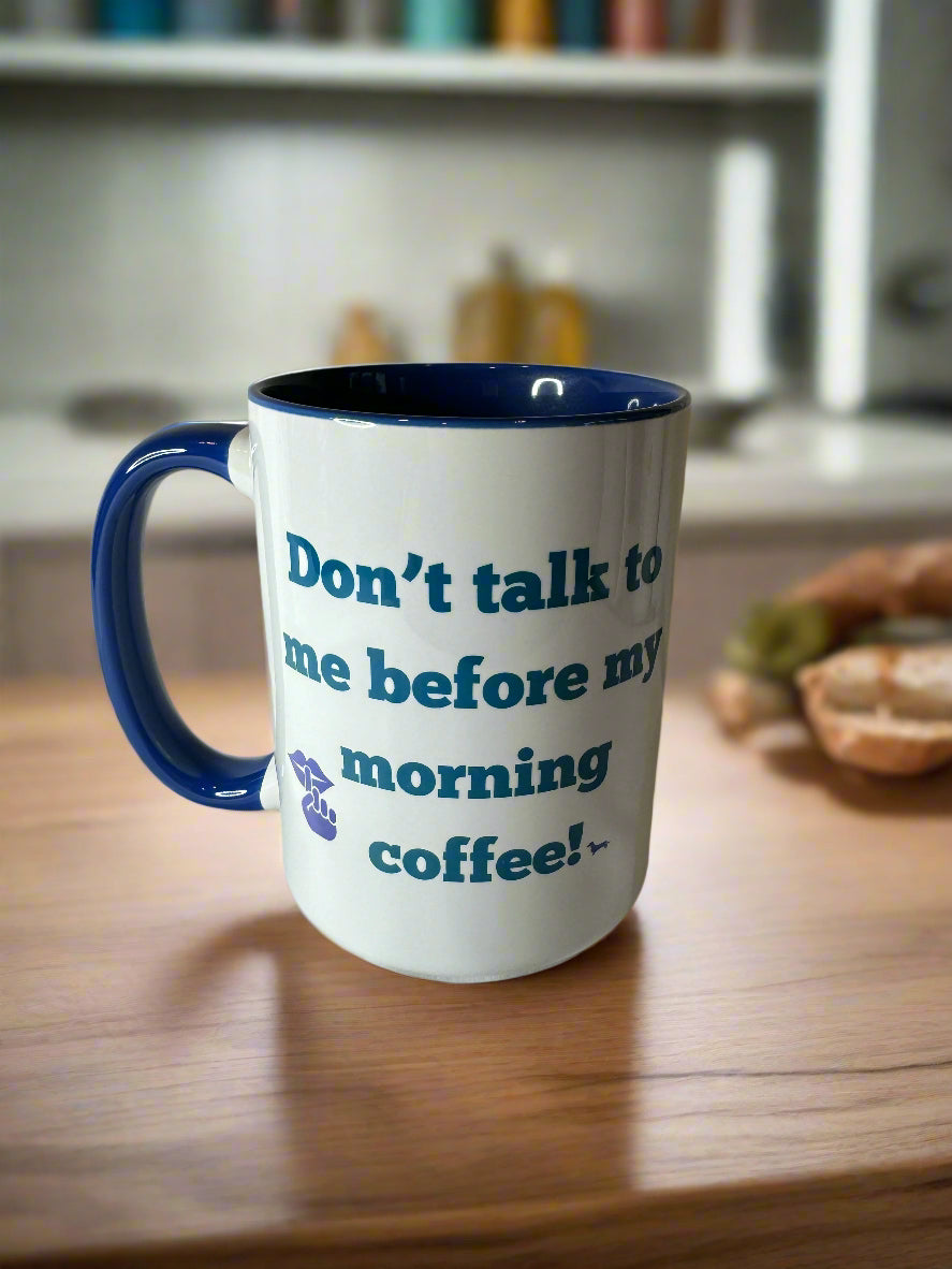 Don't Talk to me before my morning Coffee Mug