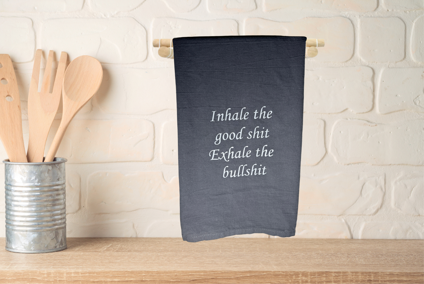 Inhale the Good Shit, Exhale the Bullshit Kitchen Towel