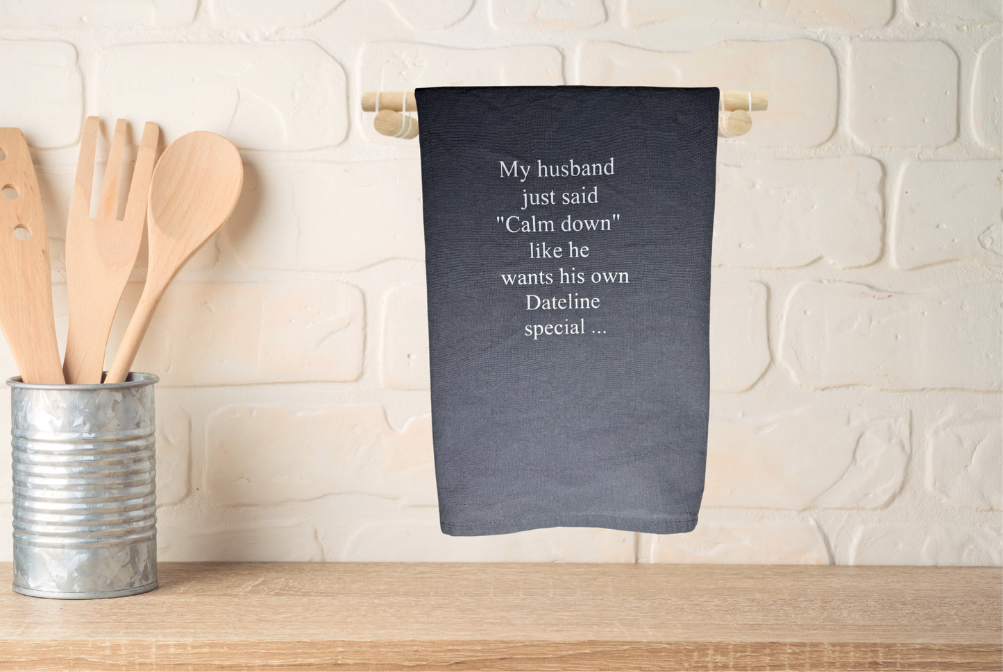 My husband just said calm down kitchen towel