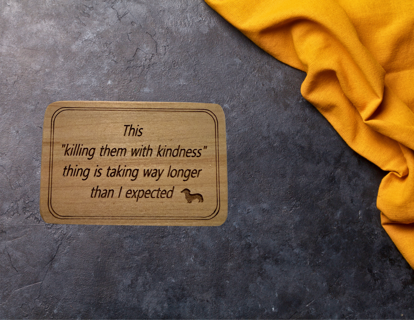 This killing them with kindness magnet