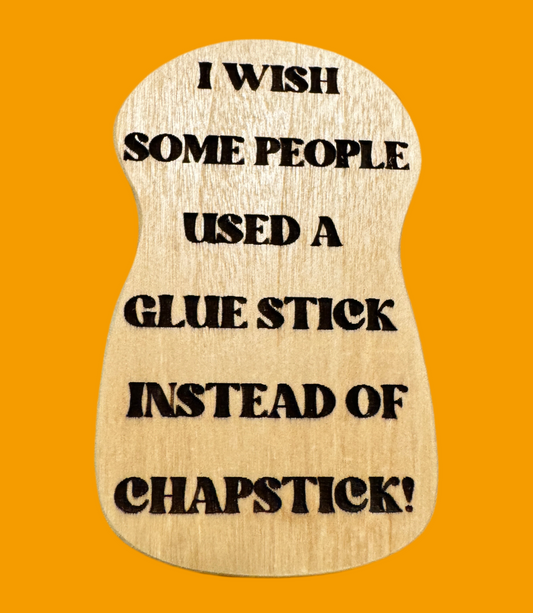 I wish people used a glue stick instead of Chapstick magnet