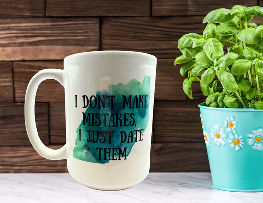 I don't make mistakes, I just date them coffee mug