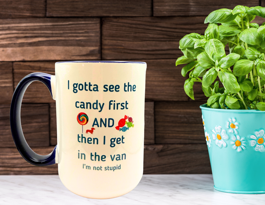 I gotta see the candy first and then I get in the van coffee mug