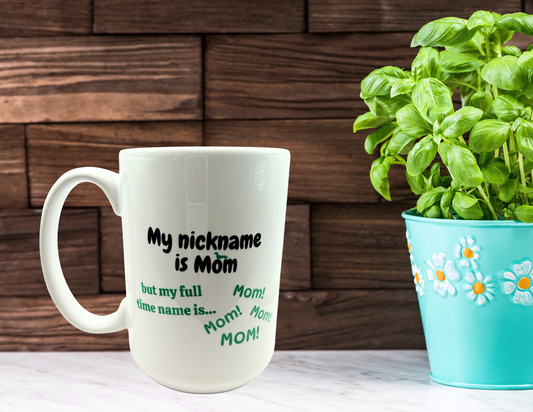 My nickname is Mom Coffee Mug