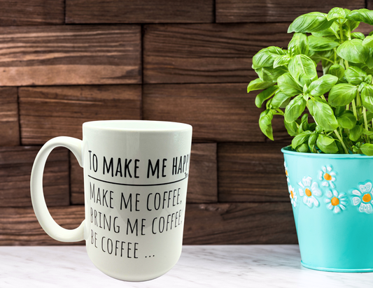 To Make me Happy Coffee Mug