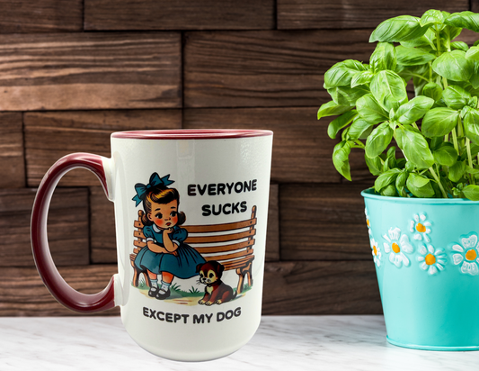 Everyone Sucks Except My Dog Coffee Mug