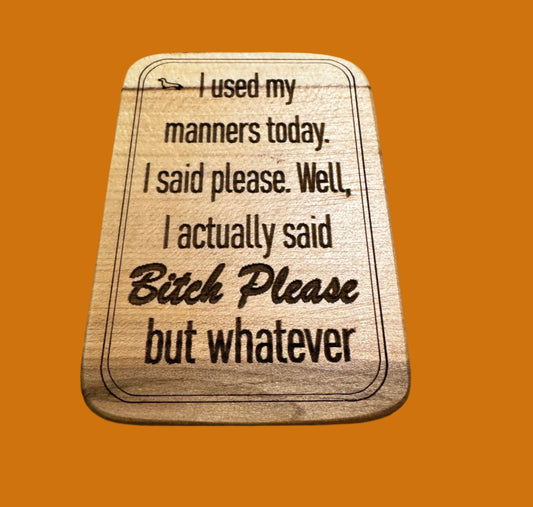 I used my manners today I said please. Well I actually said Bitch Please but whatever magnet