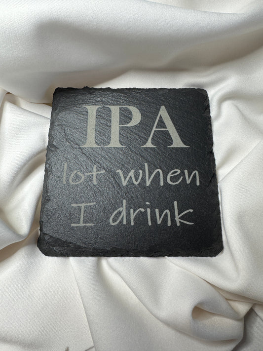 IPA lot when I drink Slate Coaster