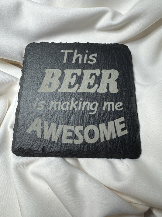 This Beer is making me AWESOME Slate Coaster