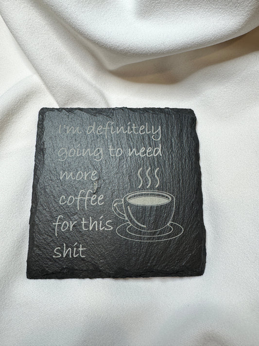 I'm definitely going to need more coffee Slate Coaster