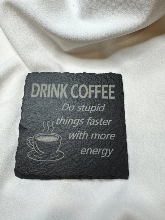 Drink Coffee Do Stupid things faster Slate Coaster
