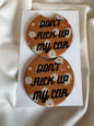 Don't fuck up my car -Car Coasters
