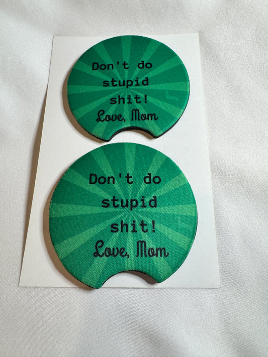 Don't Do Stupid Shit, Love, Mom Car Coasters