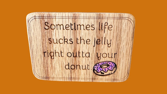 Sometimes life sucks the jelly right outta your donut magnet
