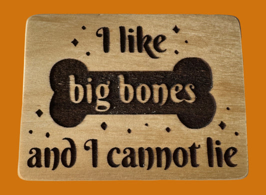 I Like Big Bones and I Cannot Lie Magnet