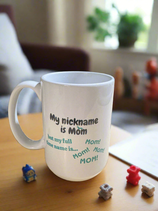 My nickname is Mom Coffee Mug