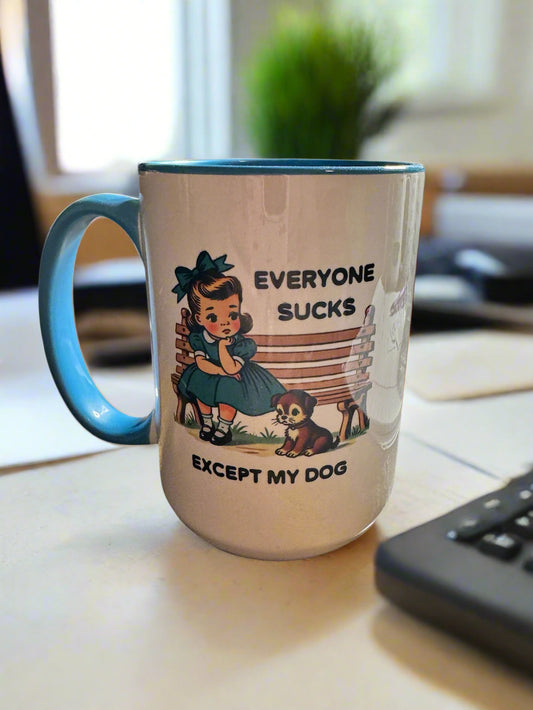 Everyone Sucks Except My Dog Coffee Mug
