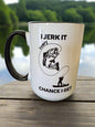 I jerk it every chance I get coffee mug
