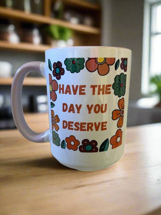 Have the day you deserve