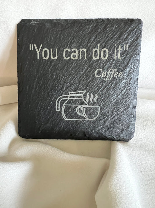 You can do it ~ Coffee slate coaster