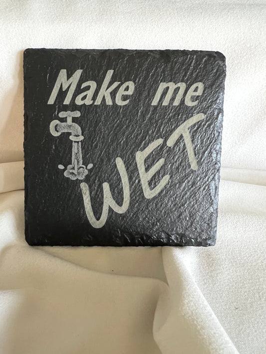 Make me wet slate coaster
