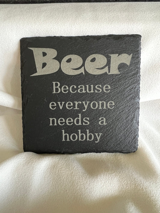 Beer because everyone needs a hobby slate coaster