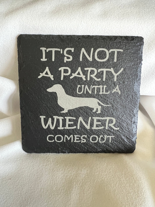 It's not a party until a wiener comes out slate coaster