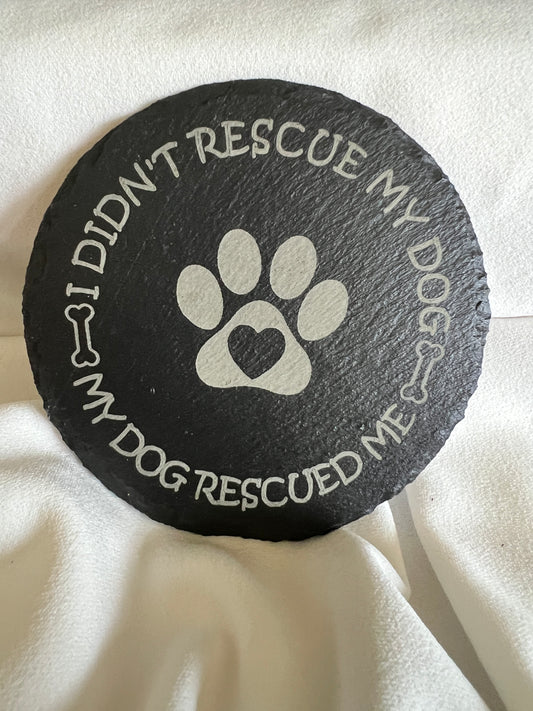 I didn't rescue my dog, My dog rescued me - (Round)