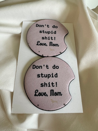 Don't Do Stupid Shit, Love, Mom Car Coasters
