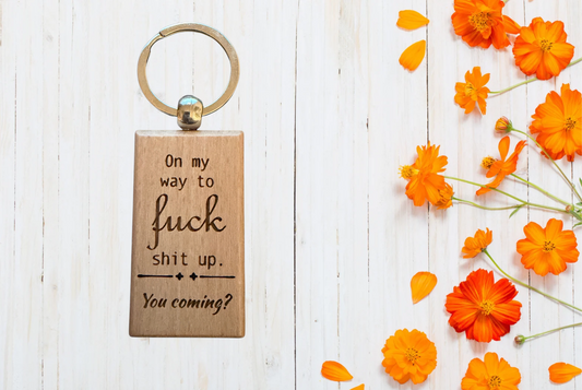 On my way to fuck shit up Wood Keychain