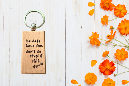 Be safe, have fun, don't do stupid shit Wood Keychain