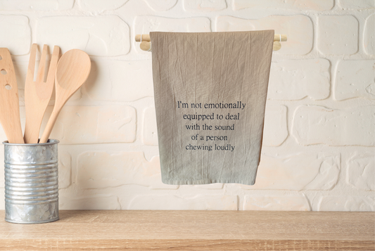 I'm not emotionally equipped to deal with the sound of a person chewing loudly kitchen towel