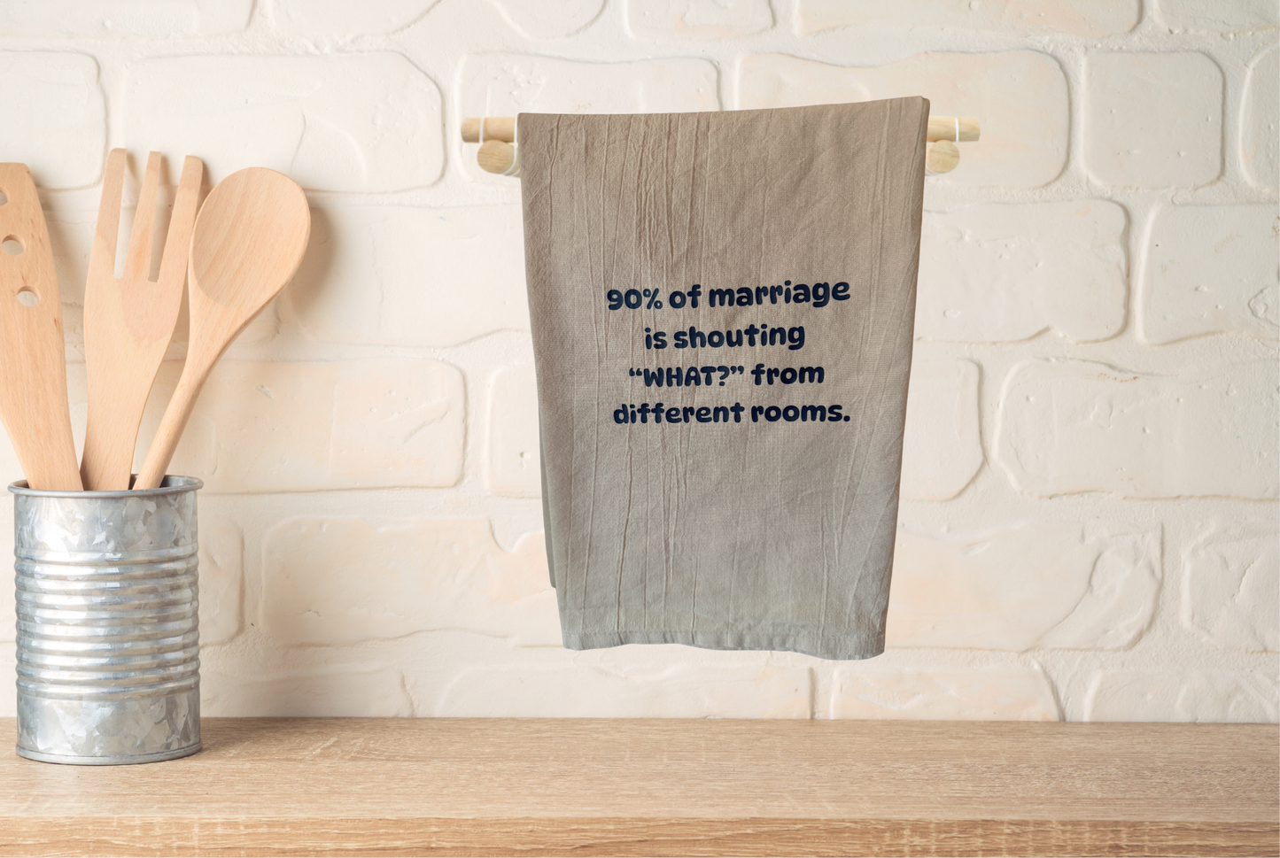 90% of marriage is shouting what from different rooms kitchen towel