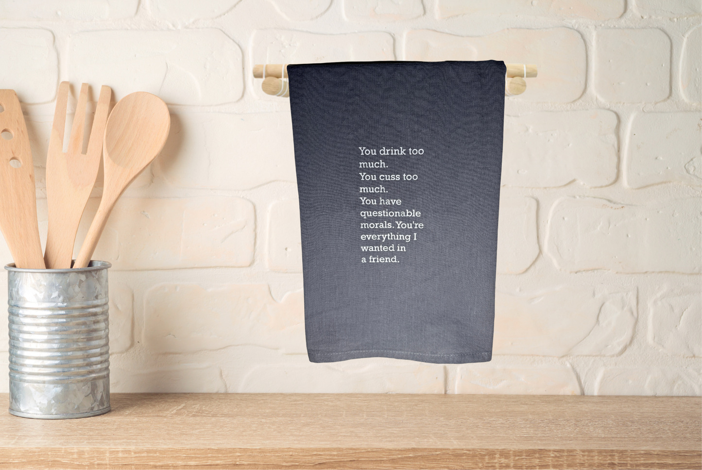 You drink too much kitchen towel