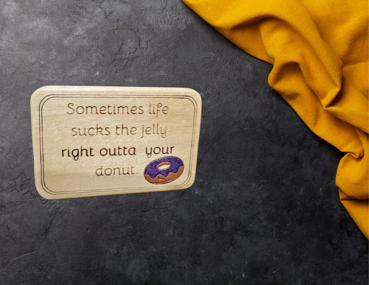 Sometimes life sucks the jelly right outta your donut magnet