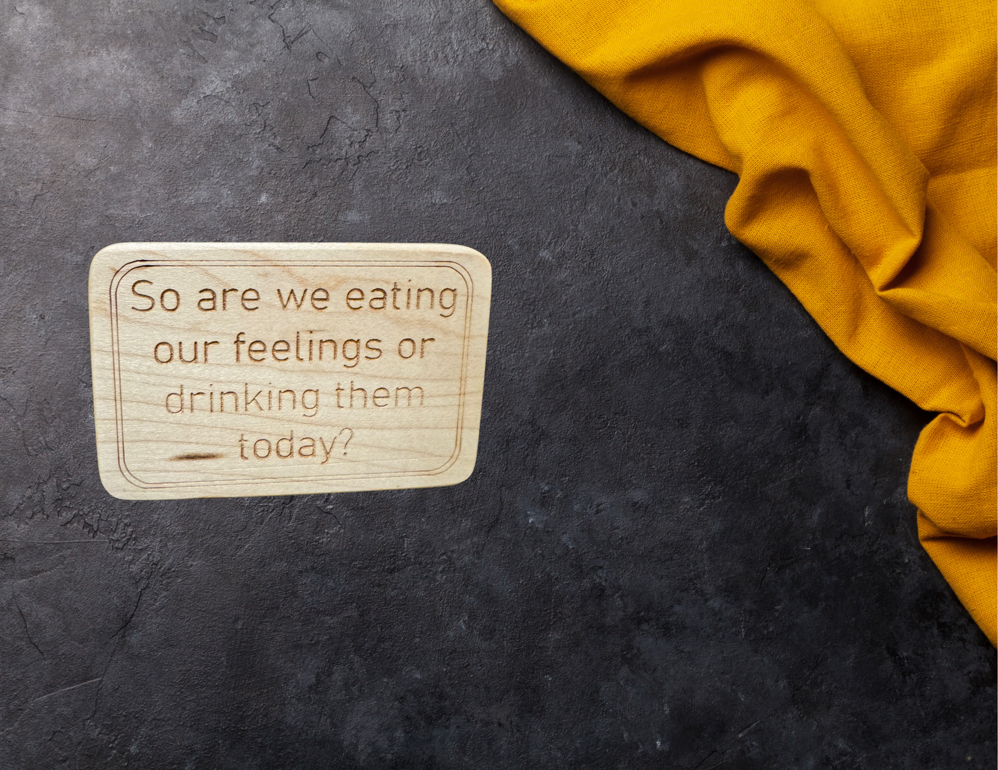 So are we eating our feelings or drinking them today magnet