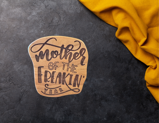 Mother of the freaking year magnet