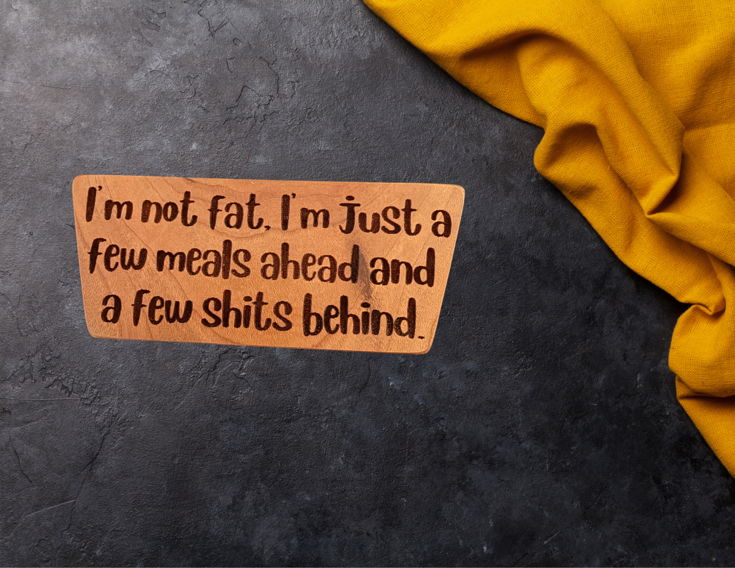 I'm not fat, I'm just a few meals ahead and a few shits behind magnet