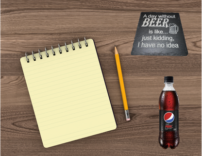 A day without BEER is like.. just kidding I have no idea