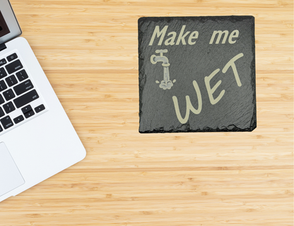 Make me wet slate coaster