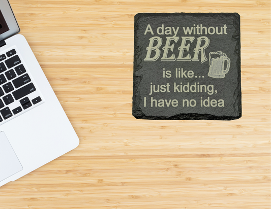 A day without BEER is like.. just kidding I have no idea