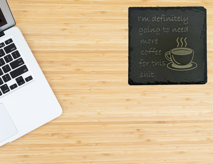 I'm definitely going to need more coffee Slate Coaster