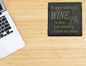 A day without WINE is like... just kidding I have no idea slate coaster
