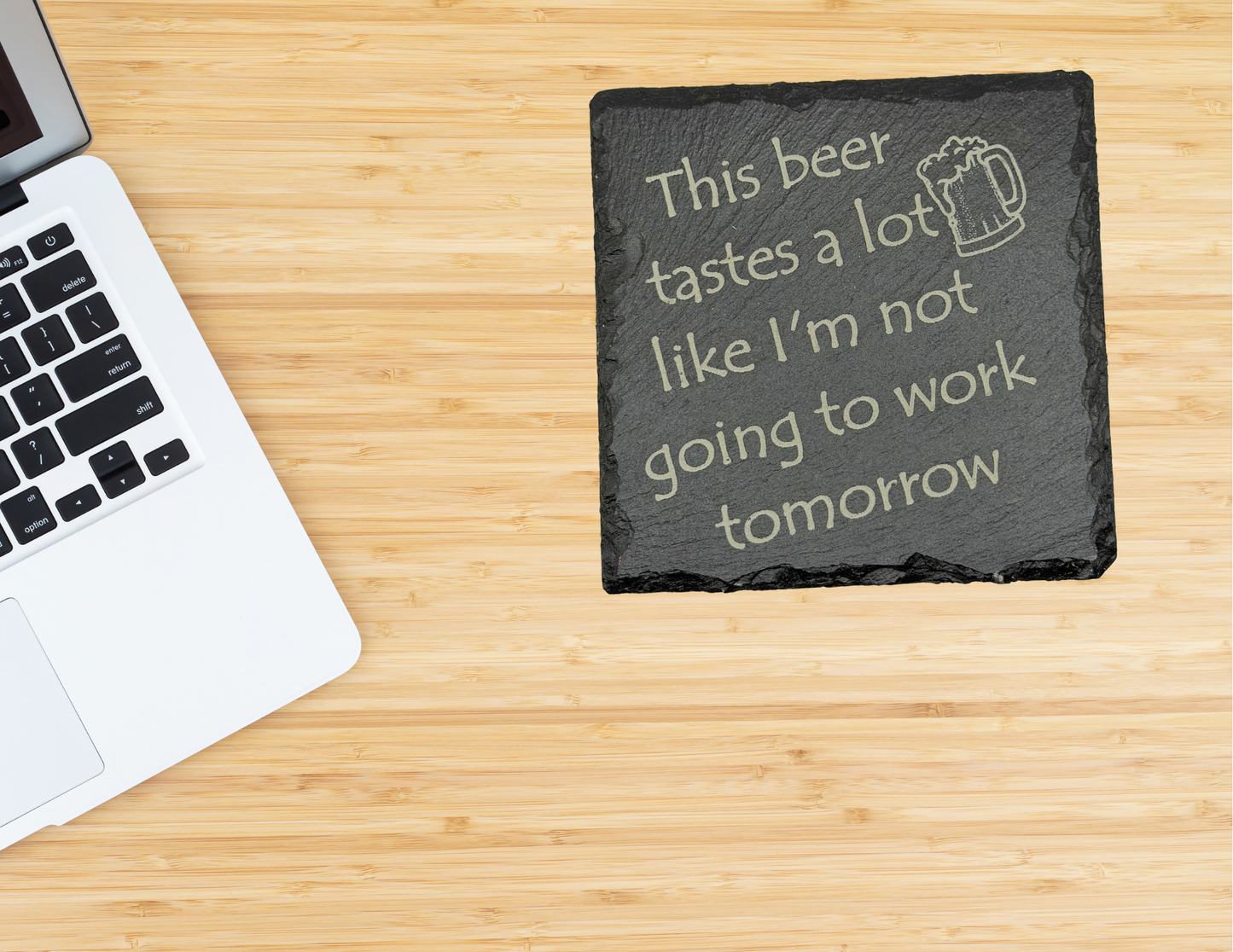 This beer tastes a lot like I'm not going to work tomorrow slate coaster